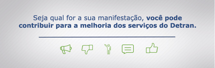 Seja qual for a sua manifestação, você pode contribuir para a melhoria dos serviços do Detran-RJ.